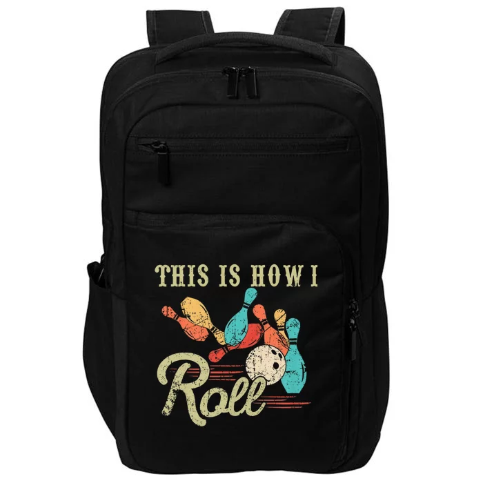 This Is How I Roll Bowler Funny Retro Bowling Bowler Retro Team Bowler Bowling Impact Tech Backpack