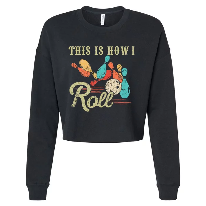 This Is How I Roll Bowler Funny Retro Bowling Bowler Retro Team Bowler Bowling Cropped Pullover Crew