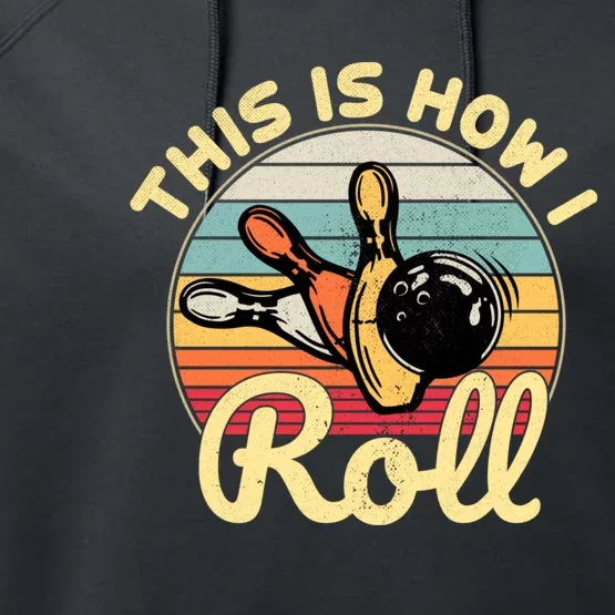 This Is How I Roll Bowler Funny Retro Bowling Bowler Retro Team Bowler Bowling Performance Fleece Hoodie