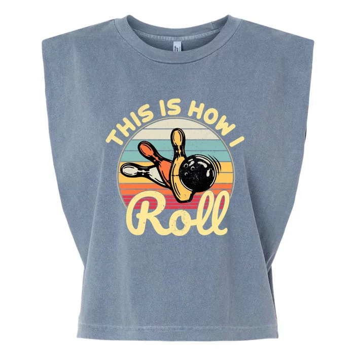 This Is How I Roll Bowler Funny Retro Bowling Bowler Retro Team Bowler Bowling Garment-Dyed Women's Muscle Tee