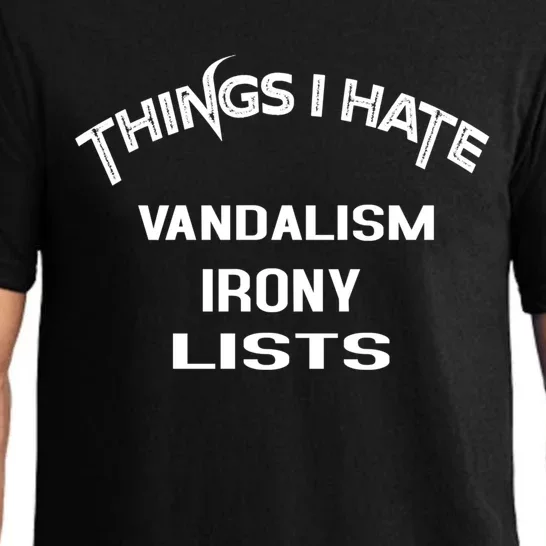 Things I Hate Vandalism Irony Lists Funny Gift Pajama Set