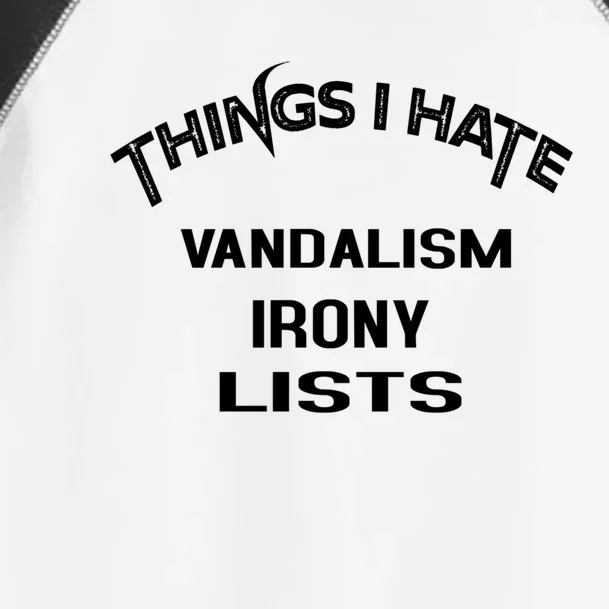 Things I Hate Vandalism Irony Lists Funny Gift Toddler Fine Jersey T-Shirt