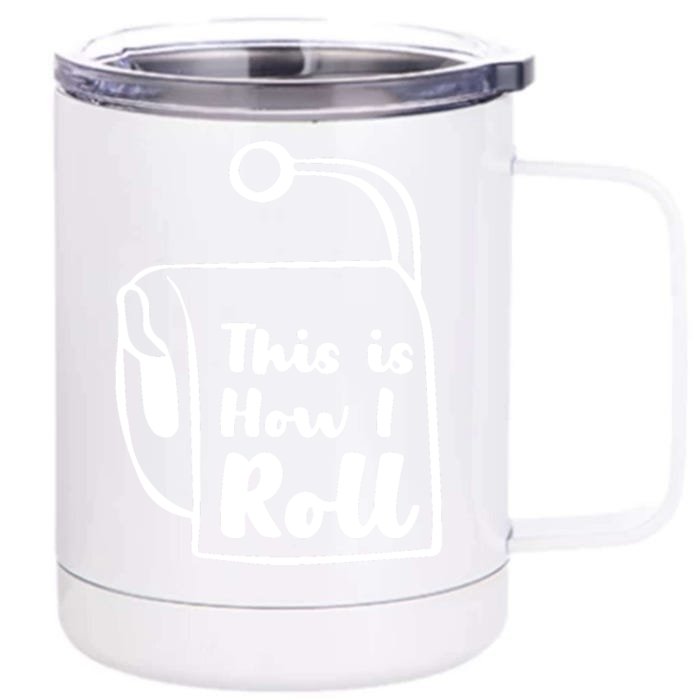 This Is How I Roll Front & Back 12oz Stainless Steel Tumbler Cup