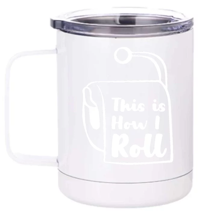 This Is How I Roll Front & Back 12oz Stainless Steel Tumbler Cup