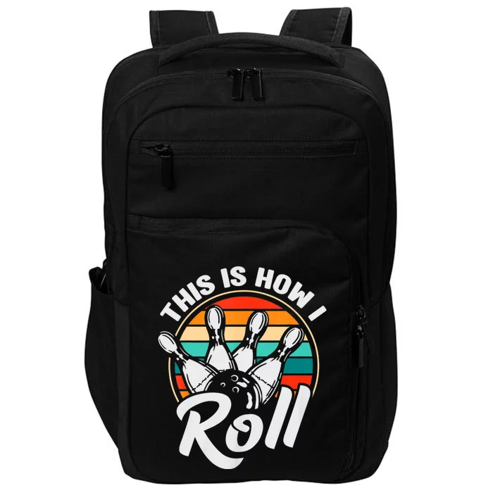 This Is How I Roll Bowler Funny Retro Bowling 60s 70s Bowler Team Bowler Bowling Impact Tech Backpack