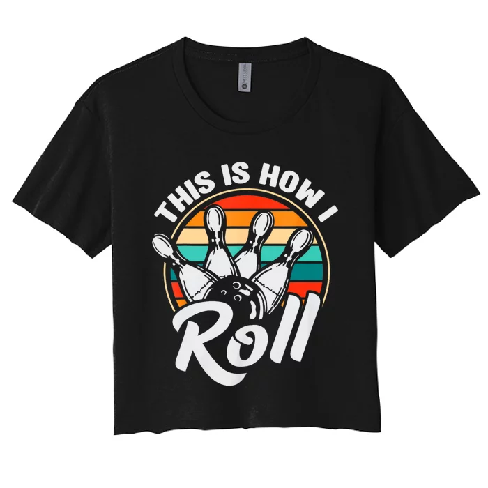 This Is How I Roll Bowler Funny Retro Bowling 60s 70s Bowler Team Bowler Bowling Women's Crop Top Tee