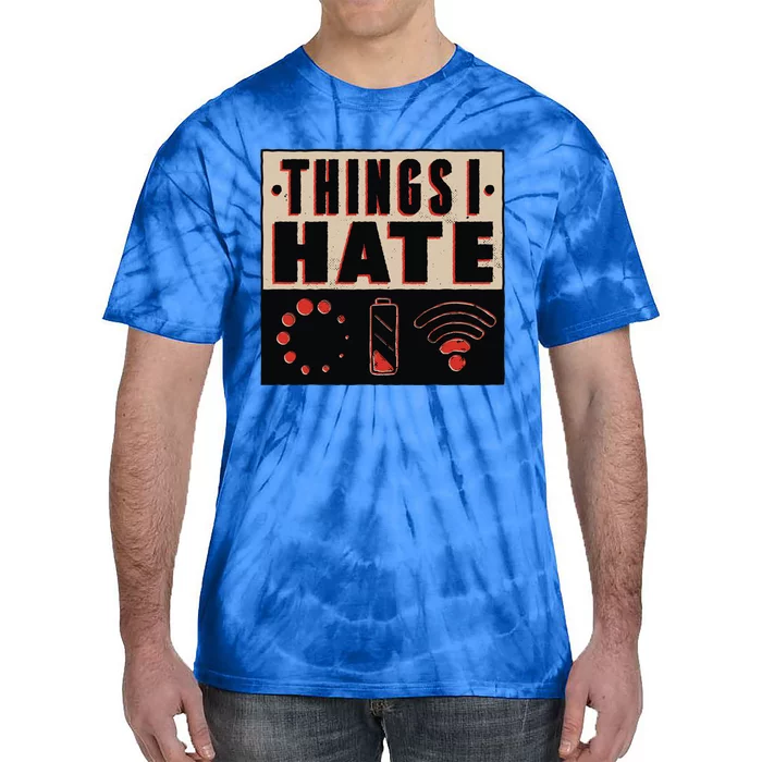 Things I Hate Gift Funny Nerds Geeks Gamer Science Student Meaningful Gift Tie-Dye T-Shirt