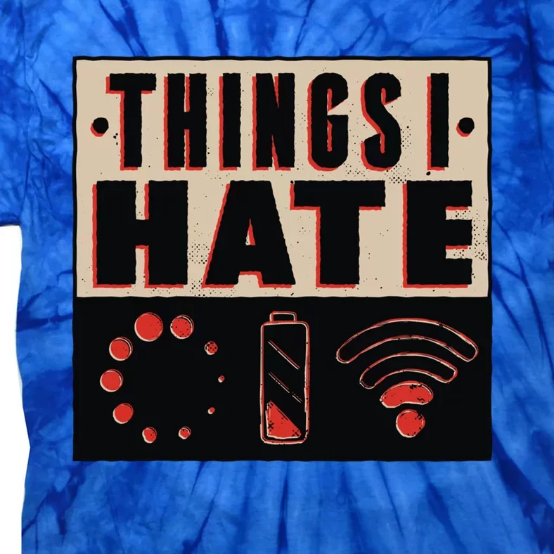 Things I Hate Gift Funny Nerds Geeks Gamer Science Student Meaningful Gift Tie-Dye T-Shirt