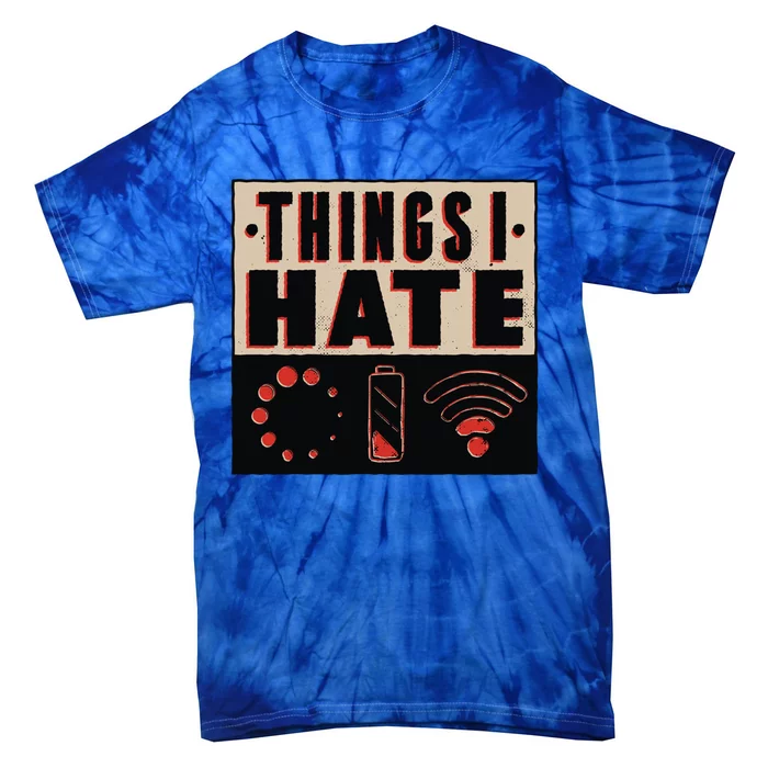 Things I Hate Gift Funny Nerds Geeks Gamer Science Student Meaningful Gift Tie-Dye T-Shirt