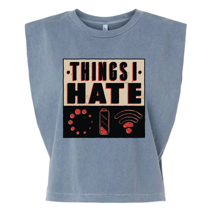 Things I Hate Gift Funny Nerds Geeks Gamer Science Student Meaningful Gift Garment-Dyed Women's Muscle Tee