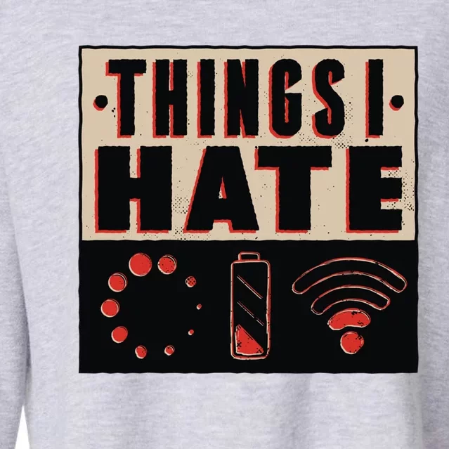 Things I Hate Gift Funny Nerds Geeks Gamer Science Student Meaningful Gift Cropped Pullover Crew