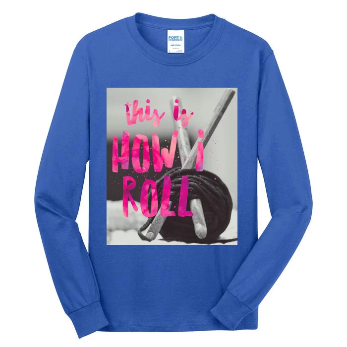 This Is How I Roll Funny Product Knitting Crocheting Lovers Gift Tall Long Sleeve T-Shirt