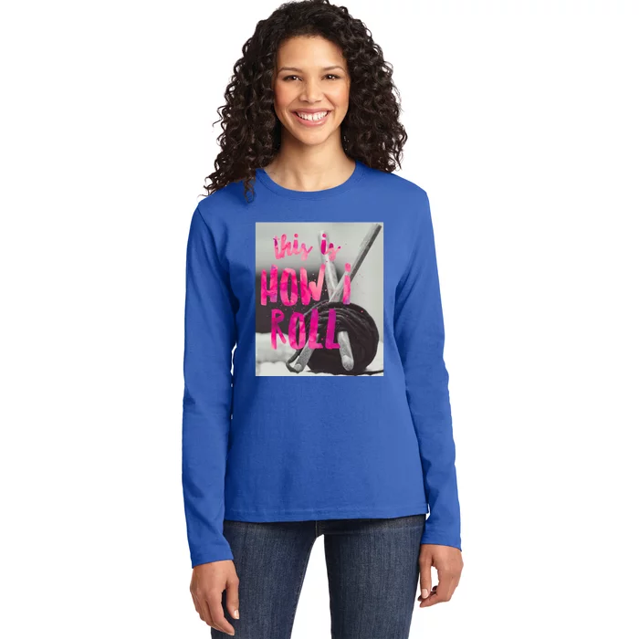 This Is How I Roll Funny Product Knitting Crocheting Lovers Gift Ladies Long Sleeve Shirt