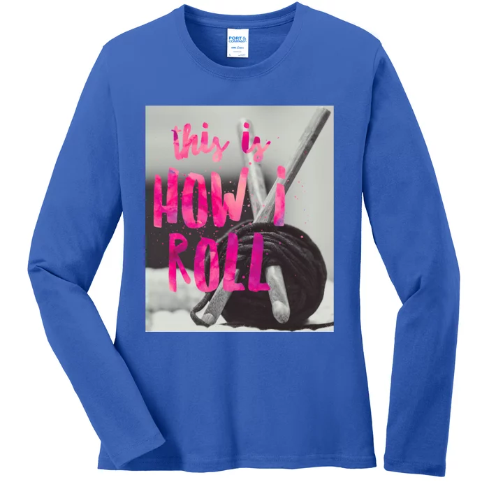 This Is How I Roll Funny Product Knitting Crocheting Lovers Gift Ladies Long Sleeve Shirt