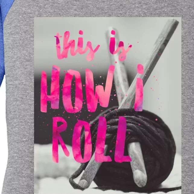 This Is How I Roll Funny Product Knitting Crocheting Lovers Gift Women's Tri-Blend 3/4-Sleeve Raglan Shirt