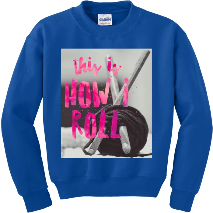 This Is How I Roll Funny Product Knitting Crocheting Lovers Gift Kids Sweatshirt