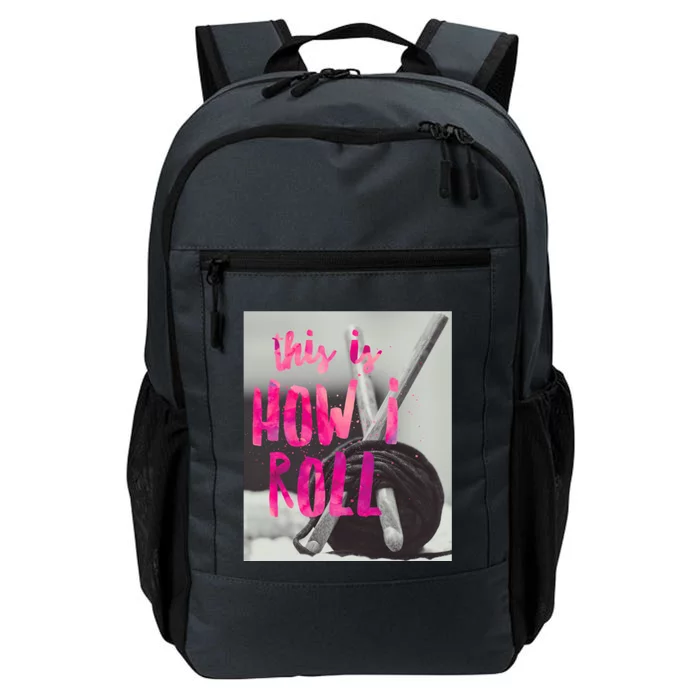 This Is How I Roll Funny Product Knitting Crocheting Lovers Gift Daily Commute Backpack