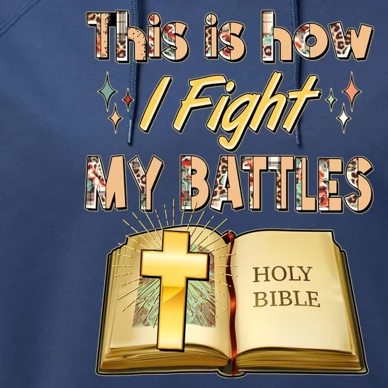 This Is How I Fight My Battles Holy Bible Faith Performance Fleece Hoodie