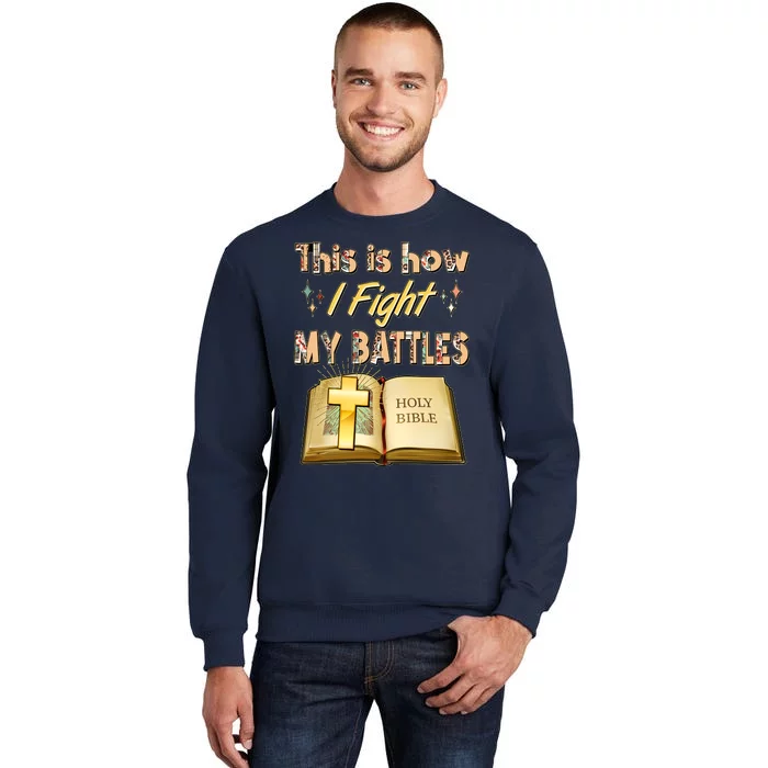 This Is How I Fight My Battles Holy Bible Faith Sweatshirt