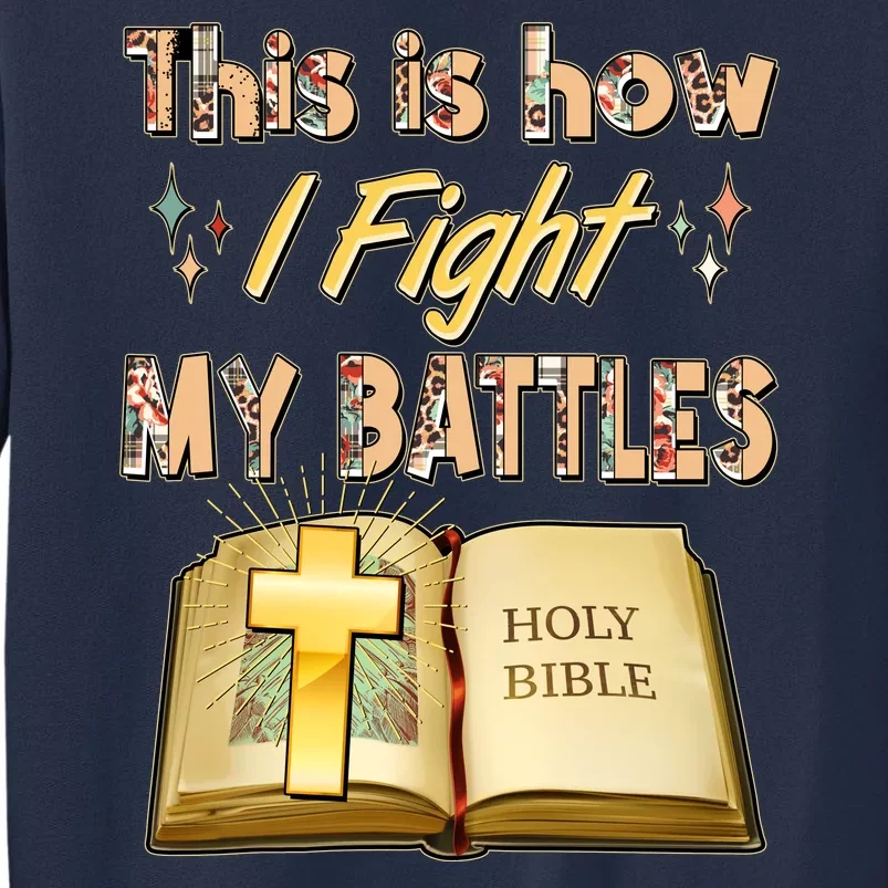 This Is How I Fight My Battles Holy Bible Faith Sweatshirt