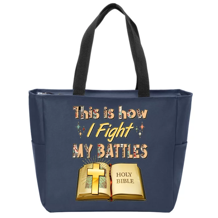 This Is How I Fight My Battles Holy Bible Faith Zip Tote Bag