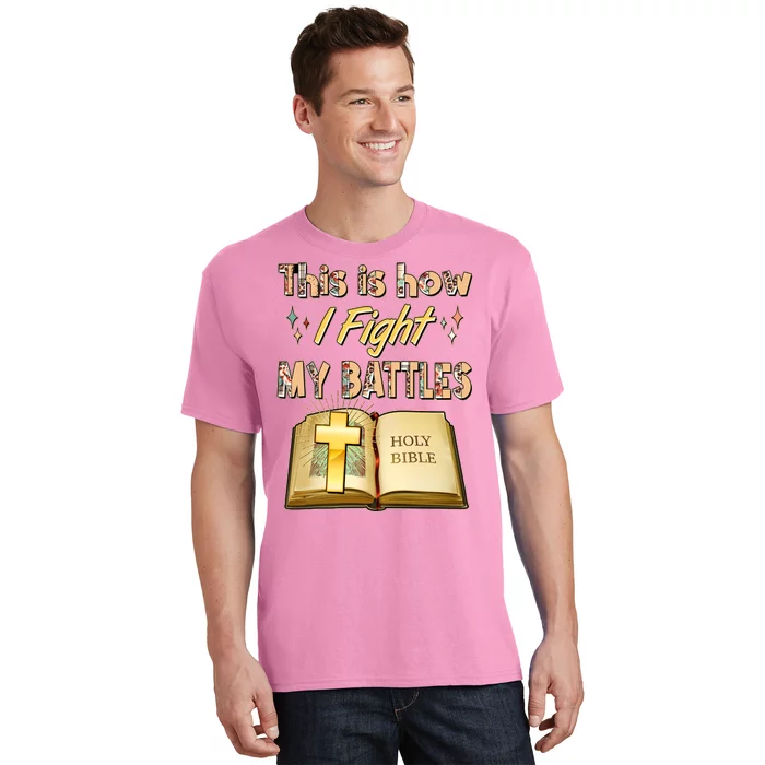 This Is How I Fight My Battles Holy Bible Faith T-Shirt