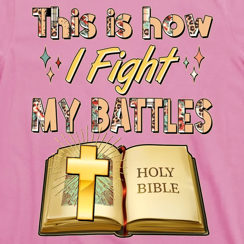 This Is How I Fight My Battles Holy Bible Faith T-Shirt