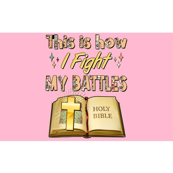 This Is How I Fight My Battles Holy Bible Faith Bumper Sticker