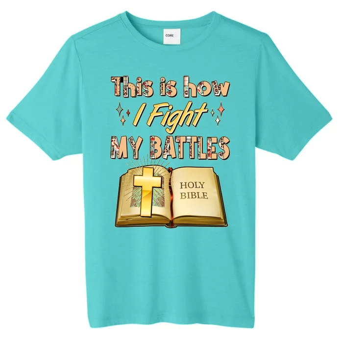 This Is How I Fight My Battles Holy Bible Faith ChromaSoft Performance T-Shirt