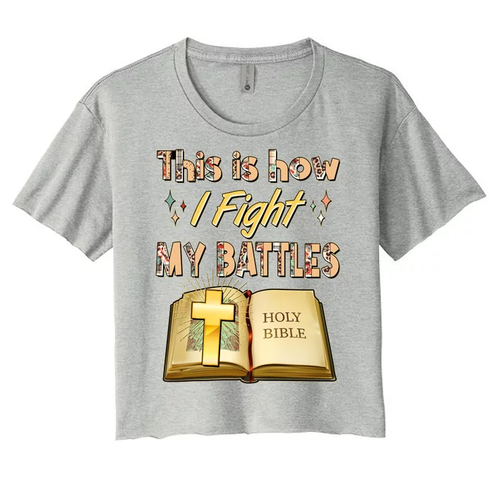 This Is How I Fight My Battles Holy Bible Faith Women's Crop Top Tee