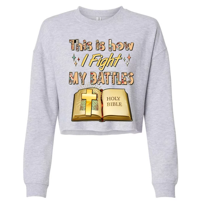 This Is How I Fight My Battles Holy Bible Faith Cropped Pullover Crew