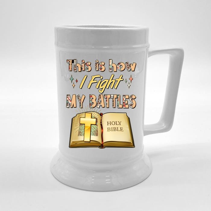 This Is How I Fight My Battles Holy Bible Faith Front & Back Beer Stein