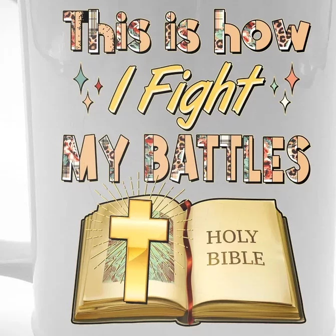 This Is How I Fight My Battles Holy Bible Faith Front & Back Beer Stein