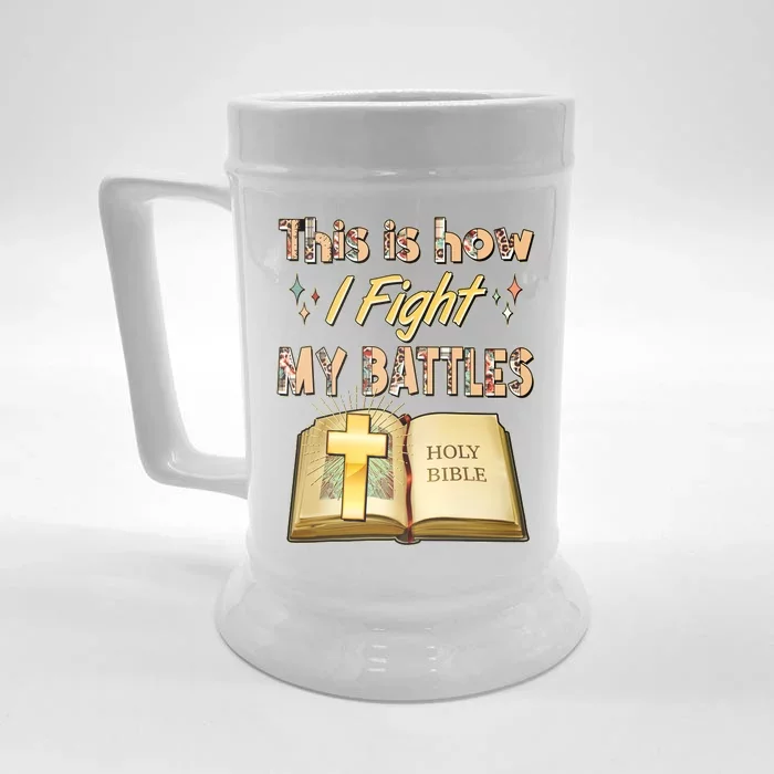 This Is How I Fight My Battles Holy Bible Faith Front & Back Beer Stein