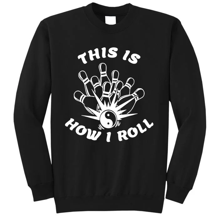 This Is How I Roll Funny Bowling Tall Sweatshirt