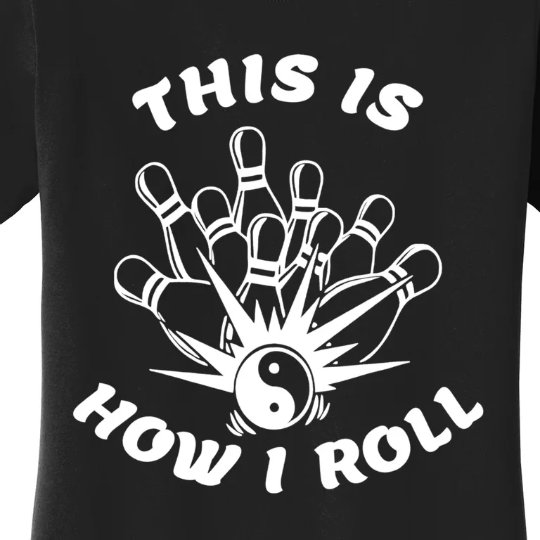 This Is How I Roll Funny Bowling Women's T-Shirt