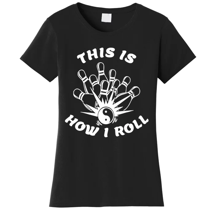 This Is How I Roll Funny Bowling Women's T-Shirt