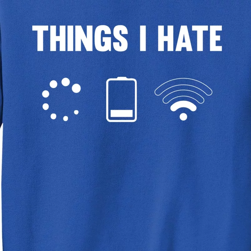 Things I Hate Funny Electronics Problems Cool Gift Tall Sweatshirt