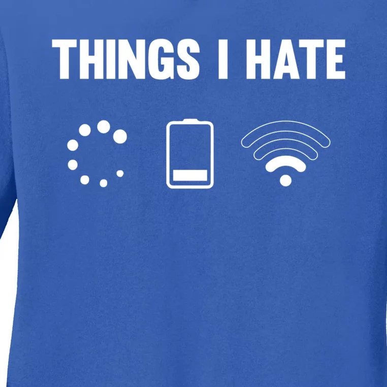 Things I Hate Funny Electronics Problems Cool Gift Ladies Long Sleeve Shirt