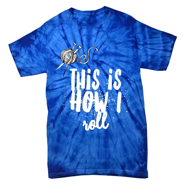 This Is How I Roll Funny Quote Crocheting Lovers Gift Tie-Dye T-Shirt