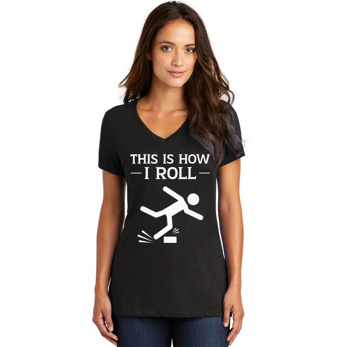 This Is How I Roll Funny Clumsy People Accident Prone Person Women's V-Neck T-Shirt