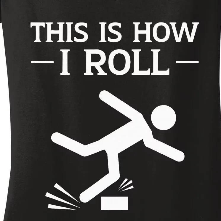 This Is How I Roll Funny Clumsy People Accident Prone Person Women's V-Neck T-Shirt