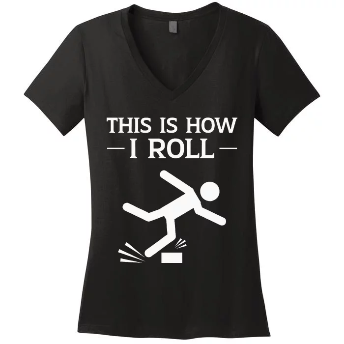 This Is How I Roll Funny Clumsy People Accident Prone Person Women's V-Neck T-Shirt