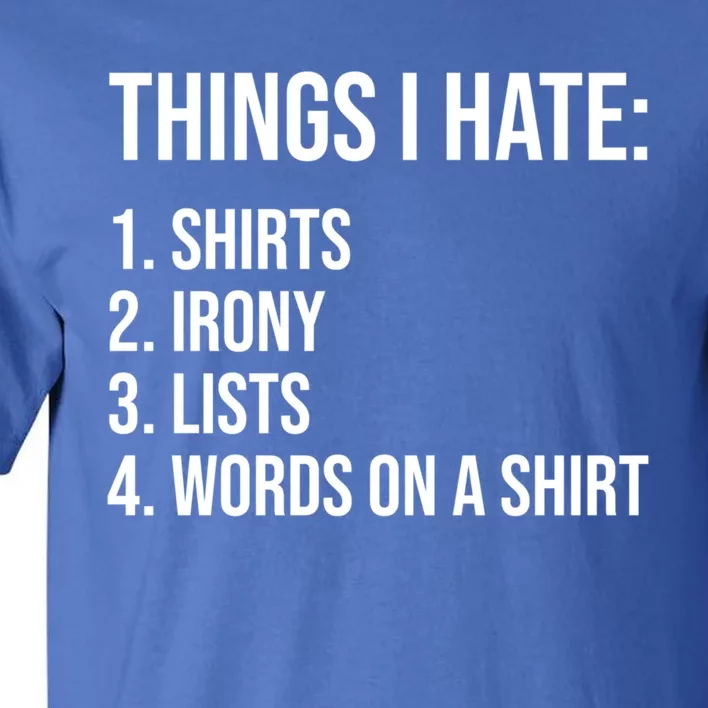 Things I Hate Humor Sarcastic Funny Ironic Words On A Gift Tall T-Shirt