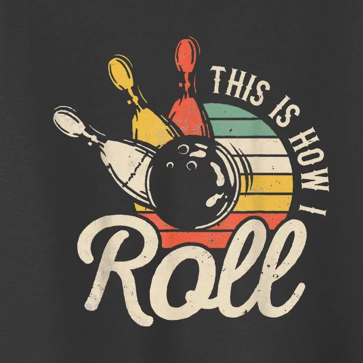 This Is How I Roll Retro Funny Bowling Team Bowler Women Men Toddler T-Shirt