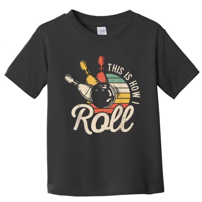 This Is How I Roll Retro Funny Bowling Team Bowler Women Men Toddler T-Shirt