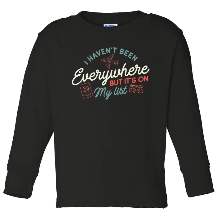 Traveller I HavenT Been Everywhere But ItS On My List Toddler Long Sleeve Shirt