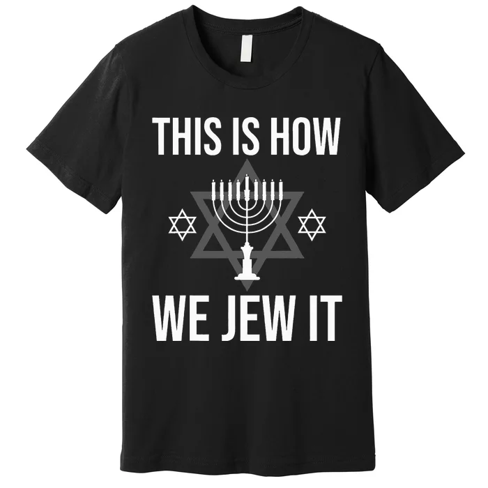 This Is How We Jew It  Jewish Chanukkah Hanukkah Premium T-Shirt