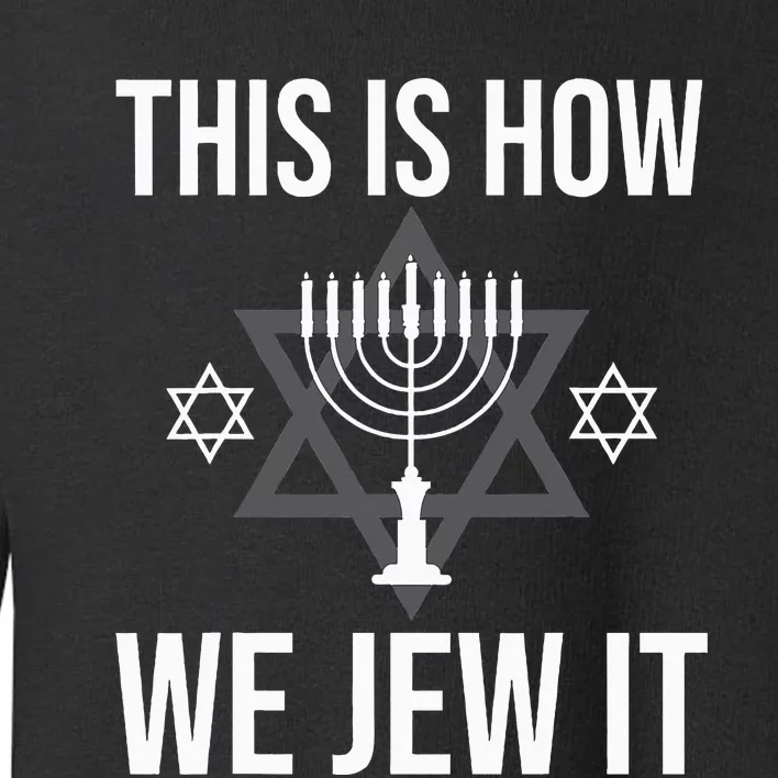 This Is How We Jew It  Jewish Chanukkah Hanukkah Toddler Sweatshirt