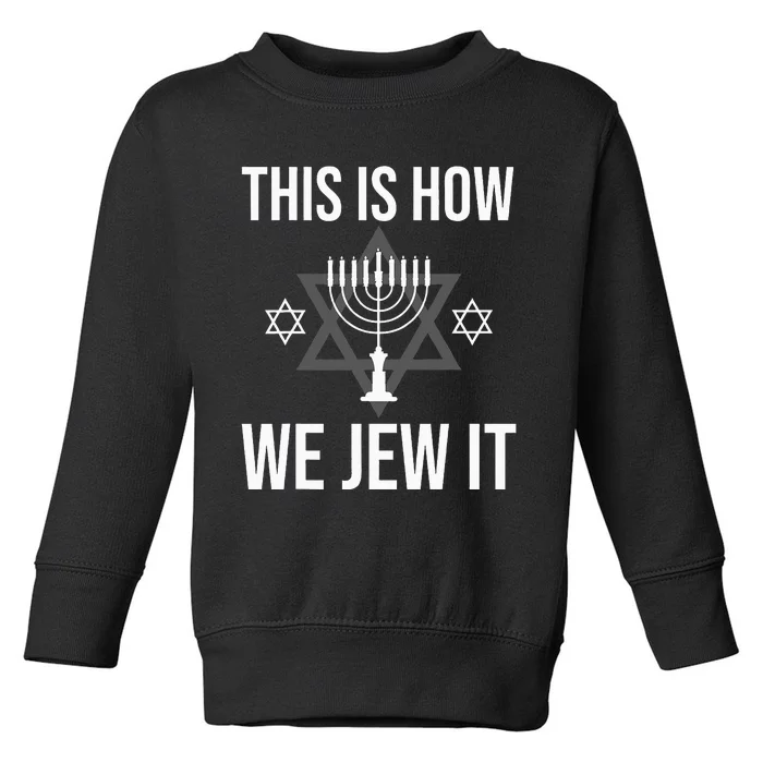 This Is How We Jew It  Jewish Chanukkah Hanukkah Toddler Sweatshirt